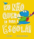 Eu Não Quero Ir Para a Escola!