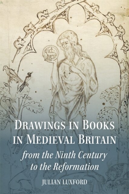 Drawings in Books in Medieval Britain from the Ninth Century to the Reformation