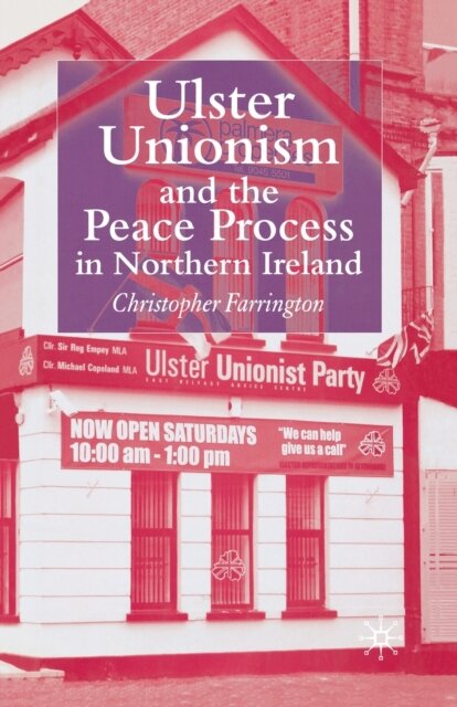 Ulster Unionism and the Peace Process in Northern Ireland