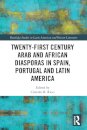 Twenty-First Century Arab and African Diasporas in Spain, Portugal and Latin America