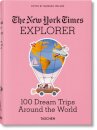 The New York Times Explorer. 100 Dream Trips Around the World From the Algarve to Xian