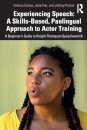Experiencing Speech: A Skills-Based, Panlingual Approach to Actor Training