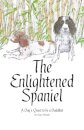 The Enlightened Spaniel : A Dog's Quest to be a Buddhist