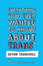 Everything You Ever Wanted to Know about Trans (But Were Afraid to Ask)