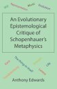An Evolutionary Epistemological Critique of Schopenhauer's Metaphysics