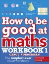 How to be Good at Maths Workbook 1, Ages 7-9 (Key Stage 2)