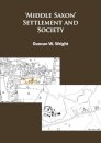Middle Saxon' Settlement and Society: The Changing Rural Communities of Central and Eastern England