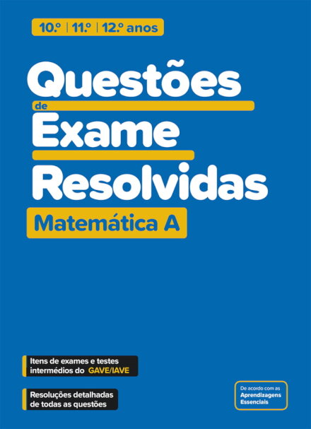 Questões de Exame Resolvidas - Matemática A - 10.º/11.º/12.º anos