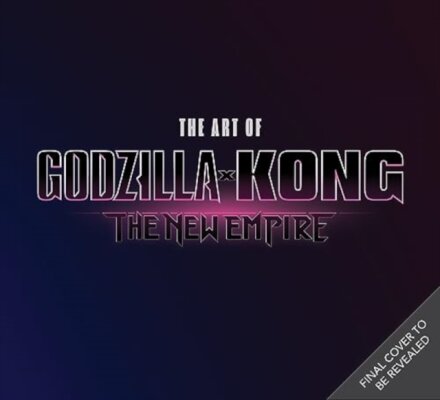 The The Art of Godzilla x Kong: The New Empire