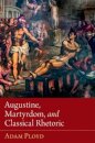 Augustine, Martyrdom, and Classical Rhetoric