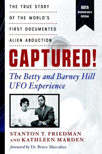 Captured! The Betty and Barney Hill UFO Experience (60th Anniversary Edition)