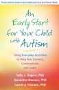 An Early Start for Your Child with Autism : Using Everyday Activities to Help Kids Connect, Communicate, and Learn