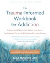 The Trauma-Informed Workbook for Addiction