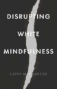 Disrupting White Mindfulness