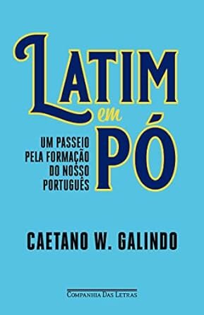 Latim Em Pó: Um Passeio Pela Formação Do Nosso Português