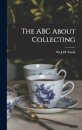 The ABC About Collecting [microform]
