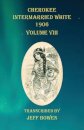 Cherokee Intermarried White 1906 Volume VIII