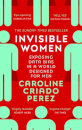 Invisible Women : Exposing Data Bias in a World Designed for Men