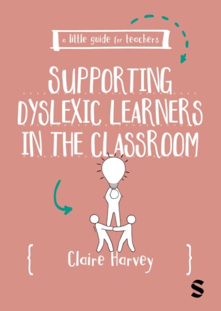 A Little Guide for Teachers: Supporting Dyslexic Learners in the Classroom