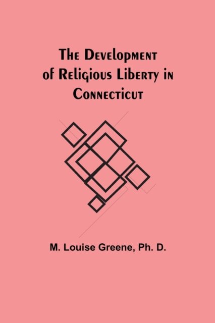 The Development Of Religious Liberty In Connecticut