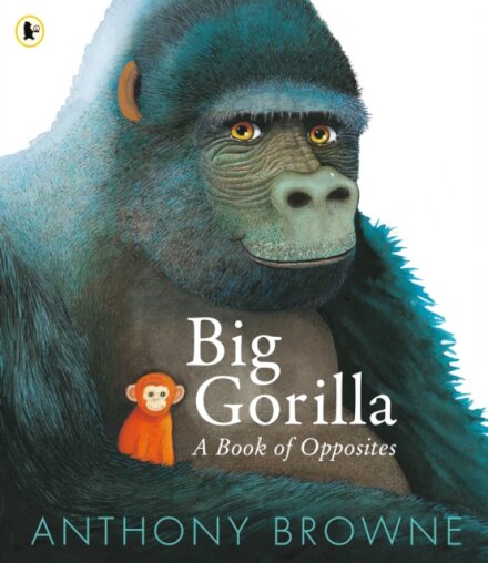 Big Gorilla: A Book Of Opposites