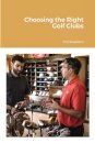 Choosing the Right Golf Clubs