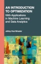 An Introduction to Optimization with Applications in Machine Learning and Data Analytics