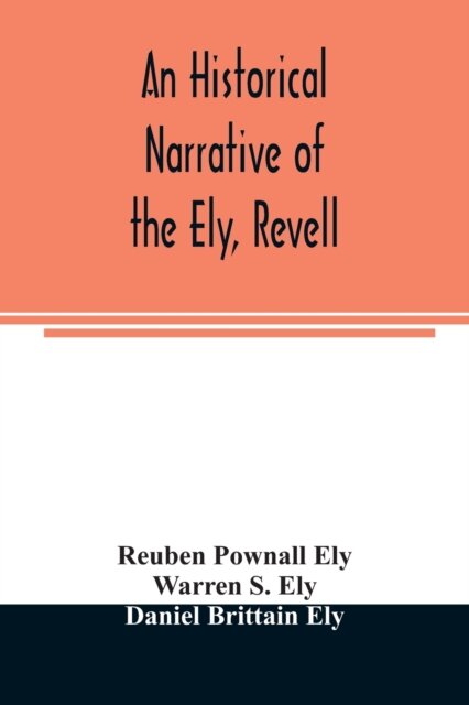 An historical narrative of the Ely, Revell and Stacye families who were among the founders of Trenton and Burlington in the province of West Jersey 1678-1683, with the genealogy of the Ely descendants in America