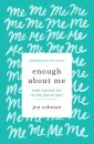 Enough about Me