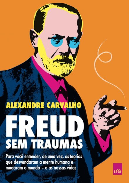 Freud Sem Traumas: Para Você Entender, De Uma Vez As Teorias