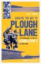 Show Me the Way to Plough Lane