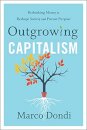 Outgrowing Capitalism : Rethinking Money to Reshape Society and Pursue Purpose