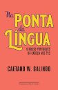 Na Ponta Da Língua: O Nosso Português Da Cabeça Aos Pés
