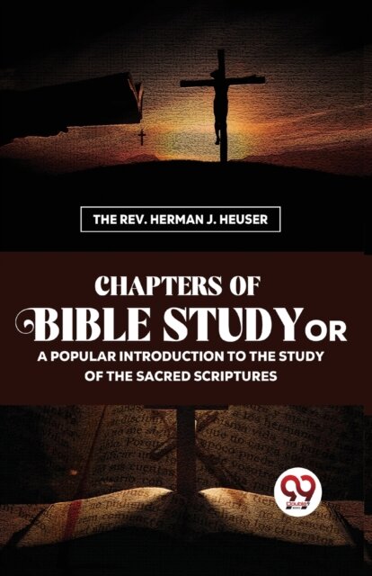 Chapters of Bible Study or a Popular Introduction to the Study of the Sacred Scriptures
