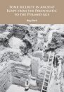 Tomb Security in Ancient Egypt from the Predynastic to the Pyramid Age