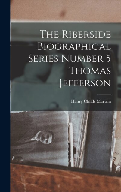 The Riberside Biographical Series Number 5 Thomas Jefferson