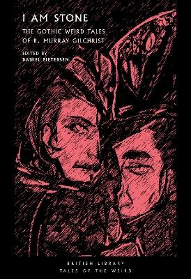 I Am Stone: The Weird Gothic Tales Of R Murray Gil