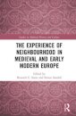 The Experience of Neighbourhood in Medieval and Early Modern Europe