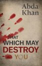 That Which May Destroy You