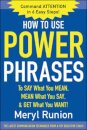 How to Use Power Phrases to Say What You Mean, Mean What You Say, & Get What You Want