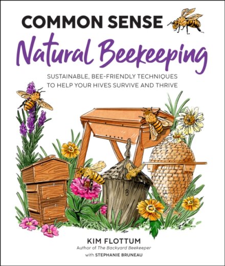 Common Sense Natural Beekeeping : Sustainable, Bee-Friendly Techniques to Help Your Hives Survive and Thrive
