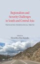 Regionalism and Security Challenges in South and Central Asia