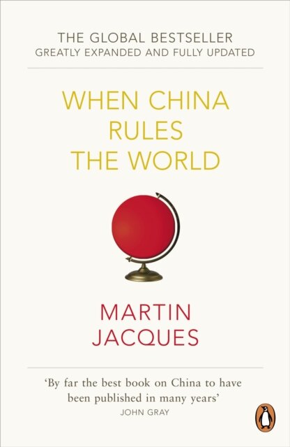 When China Rules The World : The Rise of the Middle Kingdom and the End of the Western World