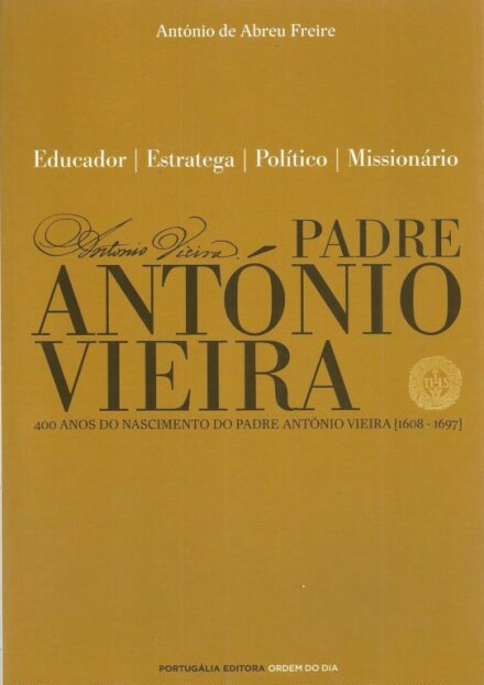 Padre António Vieira: Educador, Estratega, Político, Missionário