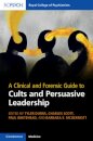 A Clinical and Forensic Guide to Cults and Persuasive Leadership