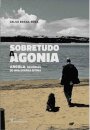 Sobretudo a Agonia - Angola, memórias de uma guerra íntima