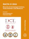 RACTA III 2024: Ricerche di Archeologia Cristiana, Tarda Antichita e Alto Medioevo