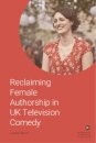 Reclaiming Female Authorship in Contemporary UK Television Comedy