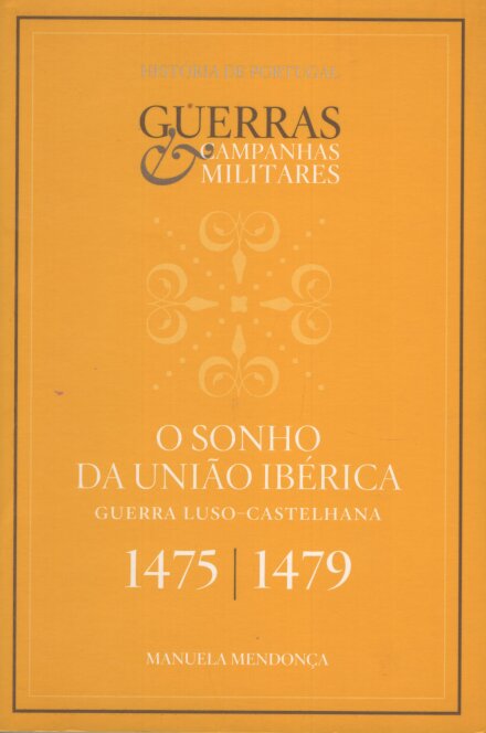 O Sonho Da União Ibérica 1475 / 1479 Guerra Luso-Castelhana