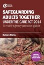 Safeguarding Adults Together under the Care Act 2014